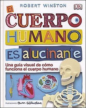 El cuerpo humano es alucinante. Guía visual de cómo funciona el cuerpo humano