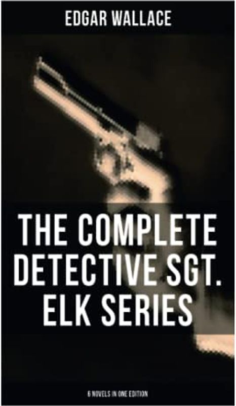The Complete Detective Sgt. Elk Series (6 Novels in One Edition): The Nine Bears, Silinski, The Fellowship of the Frog, The Joker, The Twister…