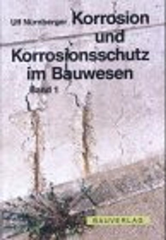 Korrosion und Korrosionsschutz. Band 1: Betonkorrosion. Band 2: Übrige Korrosion
