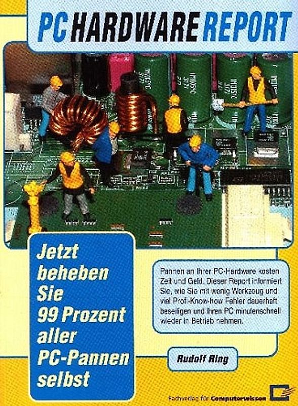 PC-Hardware-Report. Jetzt beheben Sie 99 Prozent aller PC-Pannen selbst