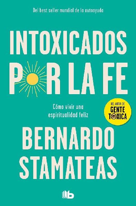 Intoxicados por la fe : cómo vivir una espiritualidad feliz