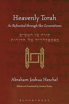 Heavenly Torah: As Refracted Through the Generations - Heschel, Abraham Joshua