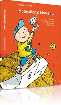 Motivational Moments - Das Buch, das dich auf das Leben mit anderen Augen blicken lässt