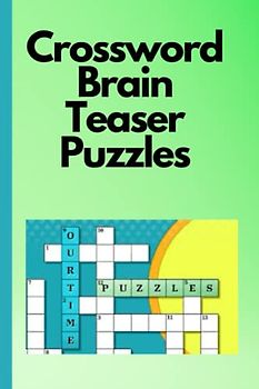 Crossword Brain Teaser Puzzles: For Your Mental Agility and Sharpness