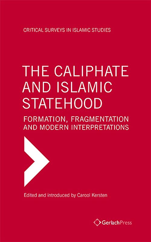 The Caliphate and Islamic Statehood - Formation, Fragmentation and Modern Interpretations / The Caliphate and Islamic Statehood - Formation, Fragmentation and Modern Interpretations (3 Vols Set)