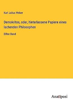 Demokritos, oder, hinterlassene Papiere eines lachenden Philosophen: Elfter Band