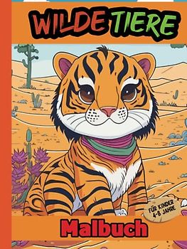 Wilde Tiere Malbuch für Kinder 4-8 Jahre: Coole und wilde Tiere im großen Format zum Ausmalen für Kinder im Alter von 4-8 Jahren | für Mädchen und Jungen