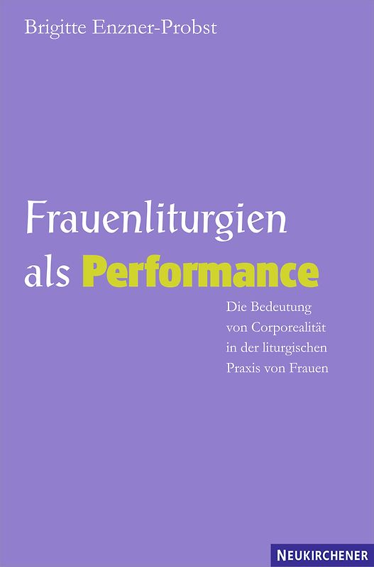 Frauenliturgien als Performance. Die Bedeutung von Corporealität in der liturgischen Praxis von Frauen