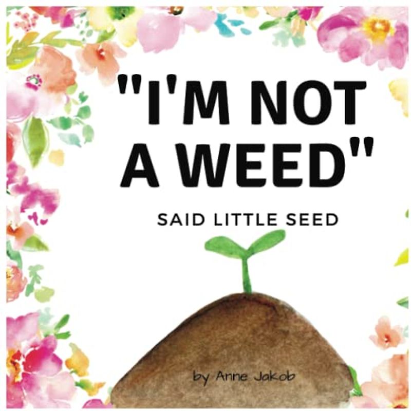 "I'm Not a Weed" said Little Seed