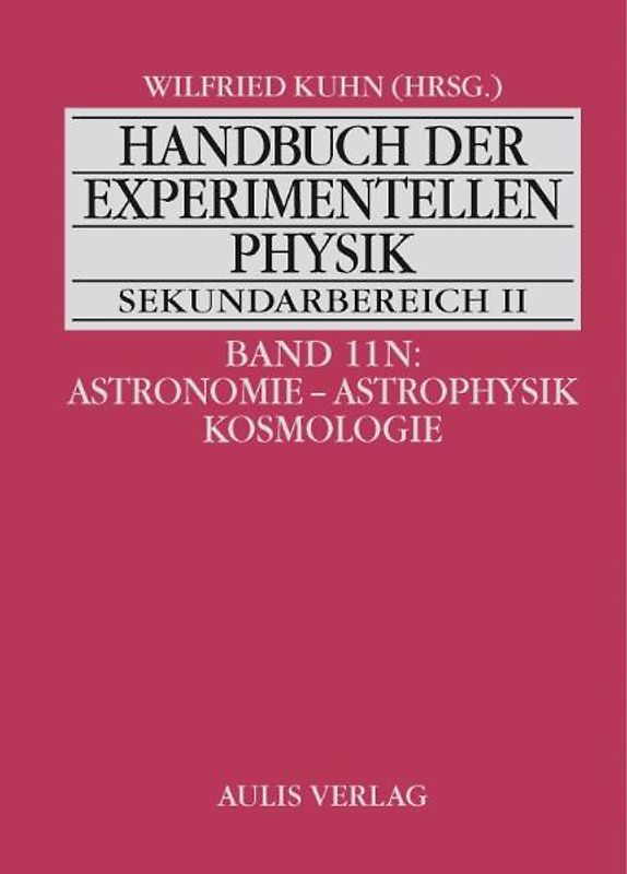 Handbuch der experimentellen Physik. Sekundarstufe II. Ausbildung... / Band 11N:  Astronomie - Astrophysik - Kosmologie