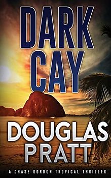 Dark Cay: A Chase Gordon Tropical Thriller