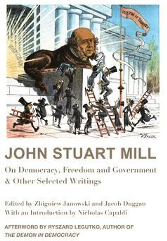 John Stuart Mill: On Democracy, Freedom and Government & Other Selected Writings