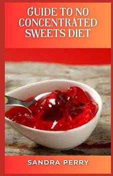 Guide to No Concentrated Sweets Diet: Reducing your intake of added sugar over time can benefit your overall health, including helping you maintain a moderate weight and healthy blood sugar levels.