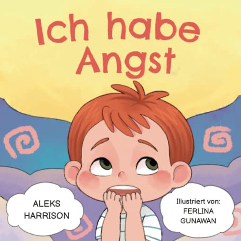 Ich habe Angst: Ein Kinderbuch zum Umgang mit Sorgen, Stress und Furcht für Kinder von 4 8 Jahren (Gefühle von Kindern) (Emotionen & Gefühle Buch für Vorschulkinder)