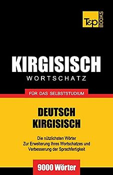 Wortschatz Deutsch-Kirgisisch für das Selbststudium - 9000 Wörter (German Collection, Band 162)
