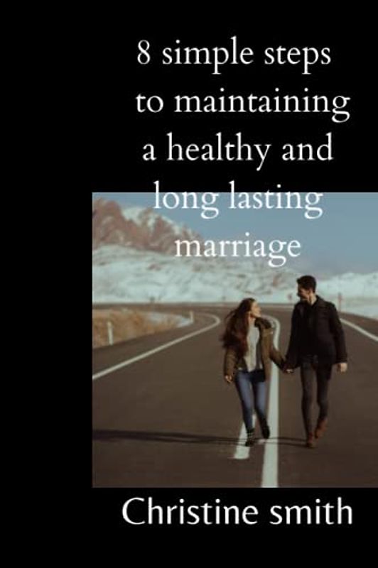 8 simple steps to maintaining a healthy and long lasting marriage