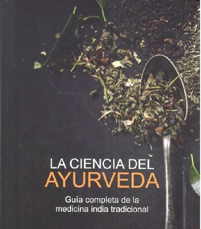 La ciencia del ayurveda : guía completa de la medicina india tradicional