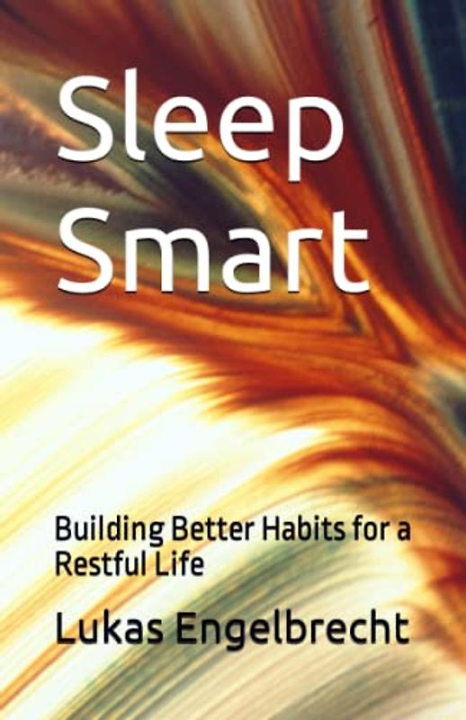 Sleep Smart: Building Better Habits for a Restful Life