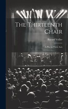 The Thirteenth Chair: A Play in Three Acts