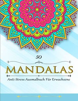 50 Mandalas - Gegen Stress: Mehr Ruhe, die Kreativität fördern und Entspannen | Anti-Stress Ausmalbuch Für Erwachsene