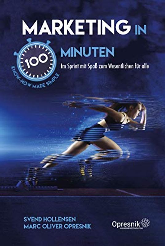 Marketing in 100 Minuten: Im Sprint mit Spaß zum Wesentlichen für alle (Opresnik Management Guides, Band 27)