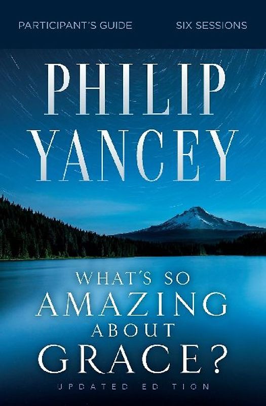 What's So Amazing About Grace? Participant's Guide, Updated Edition