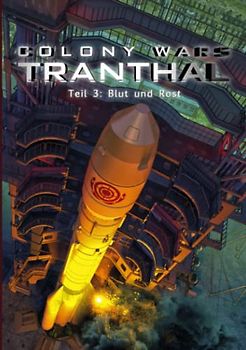 COLONY WARS TRANTHAL (4-tlg. SciFi-Serie, Band 3): Teil 3: Blut und Rost
