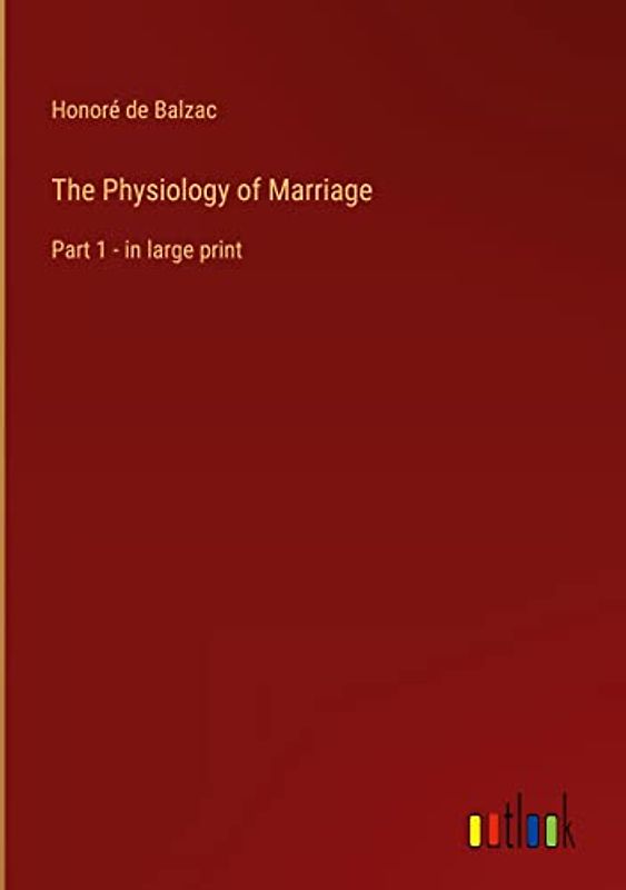 The Physiology of Marriage: Part 1 - in large print