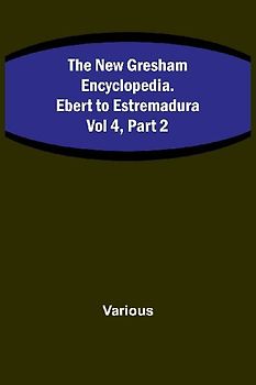 The New Gresham Encyclopedia. Ebert to Estremadura ; Vol 4, Part 2