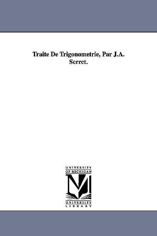 Traite de Trigonometrie, Par J.A. Serret.