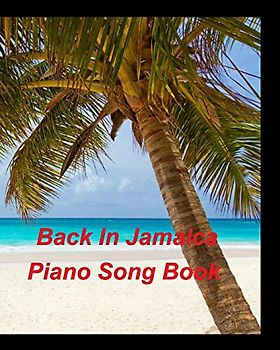 Back In Jamaica Piano Song Book WANAMAHO ONE MAN BAND: Piano Chords Popular Music Advanced Instrumental Jamaica