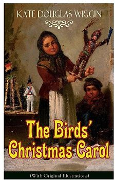 The Birds' Christmas Carol (with Original Illustrations)