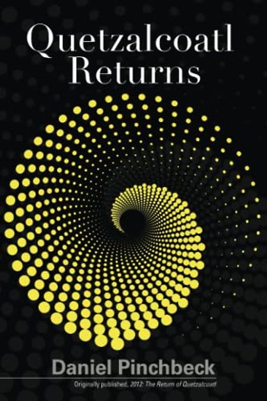 Quetzalcoatl Returns: Understanding the Prophetic Transformation of Planetary Consciousness