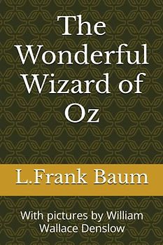 The Wonderful Wizard of Oz: With pictures by William Wallace Denslow
