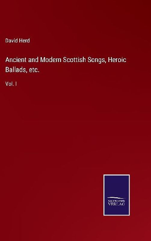 Ancient and Modern Scottish Songs, Heroic Ballads, etc.