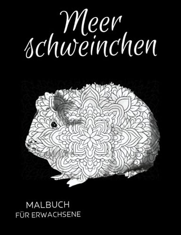 Meerschweinchen Malbuch für Erwachsene: Anti-Stress-Geschenke, Meerschweinchen-Mandalas und Blumen Motiven zum Stressabbau und zur Entspannung
