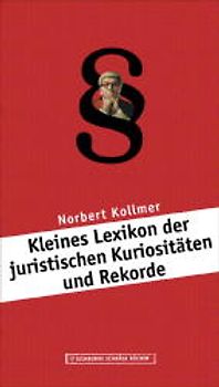 Kleines Lexikon der juristischen Kuriositäten und Rekorde