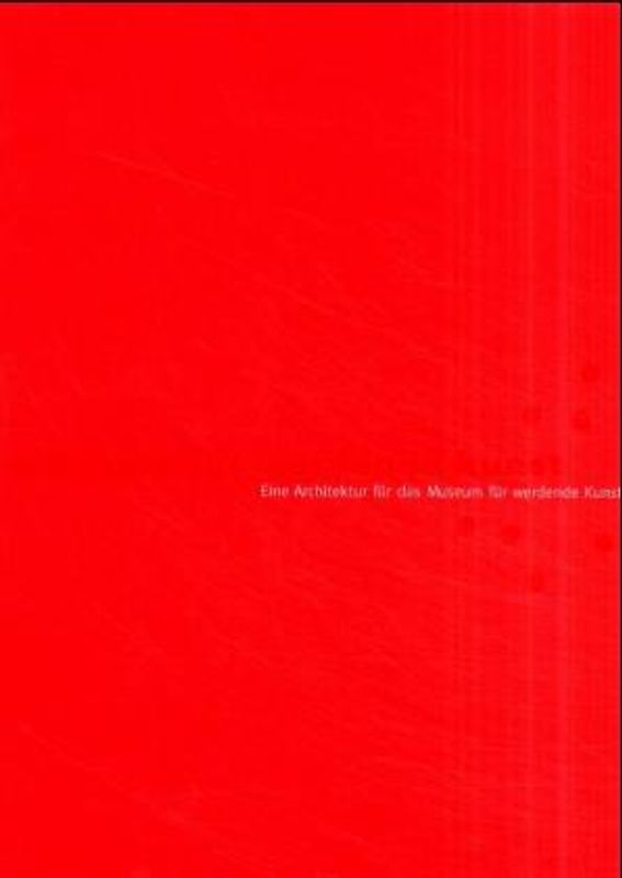 Eine Architektur für das Museum für werdende Kunst