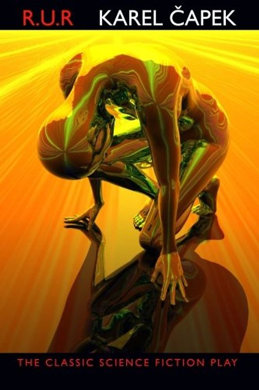 R.U.R.: Rossum's Universal Robots - Capek, Karel