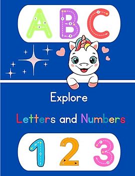 Explore Letters and Numbers: A Fun Guide to Reading and Writing for Children Ages 3 - 4