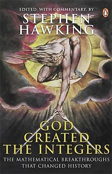 God Created the Integers: The Mathematical Breakthroughs That Changed History - Hawking, Stephen