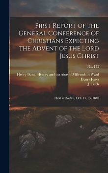 First Report of the General Conference of Christians Expecting the Advent of the Lord Jesus Christ: Held in Boston, Oct. 14, 15, 1840; no. 158