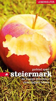 Steiermark. Die knappe Geschichte eines üppigen Landes