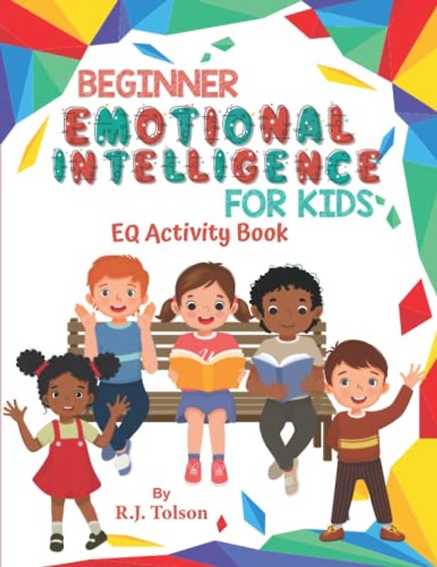 Beginner Emotional Intelligence (EQ) For Kids: Activity Book (A Kid’s Dream Series: Book 2): Activities to Help Equip Kids With the EQ Skills Needed ... Careers, and Entire Lives in Rewarding Ways!