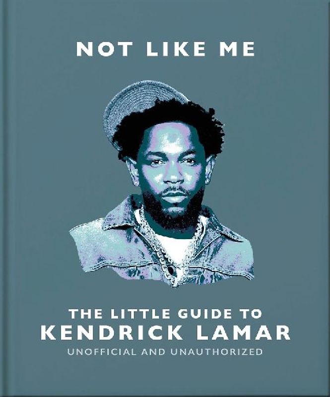 Not Like Me: The Little Guide to Kendrick Lamar