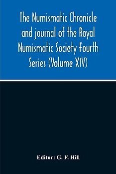 The Numismatic Chronicle And Journal Of The Royal Numismatic Society Fourth Series (Volume Xiv)