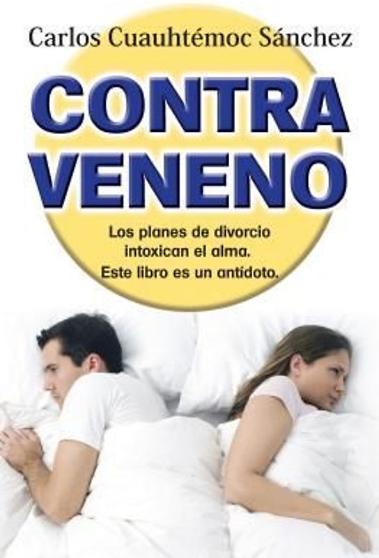 Contraveneno: Traiciones, Rupturas y Perdidas Afectivas, Intoxican el Alma: Este Libro Es un Antidoto = Antidote-Erasing Bitterness
