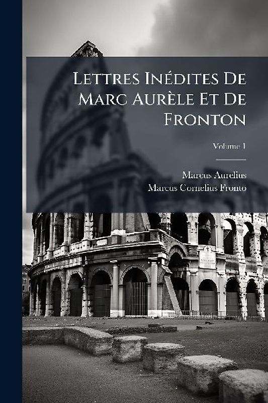 Lettres InÃ(c)dites De Marc Aurèle Et De Fronton
