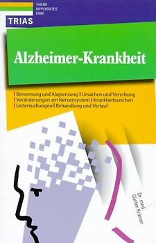 Alzheimer Krankheit. Ursachen, Krankheitszeichen, Untersuchung, Behandlung. Für Angehörige, Betreuer, Selbsthilfegruppen und alle, die sich über das Krankheitsbild informieren wollen