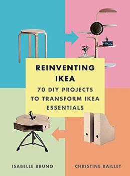 Reinventing Ikea: 70 DIY Projects to Transform Ikea Essentials